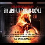Darker Side of Sir Arthur Conan Doyle, The: Volume 2