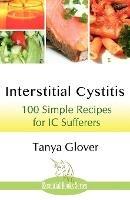 Interstitial Cystitis: 100 Simple Recipes for IC Sufferers - Tanya Glover - cover