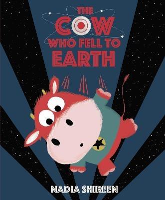 The Cow Who Fell to Earth - Nadia Shireen - cover