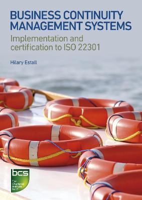 Business Continuity Management Systems: Implementation and certification to ISO 22301 - Hilary Estall - cover