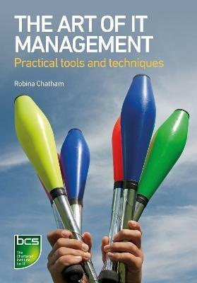 The Art of IT Management: Practical tools, techniques and people skills - Robina Chatham - cover