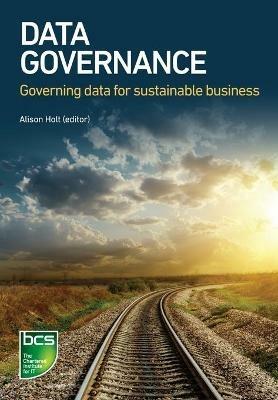Data Governance: Governing data for sustainable business - Alison Holt,Benoit Aubert,David Sutton - cover