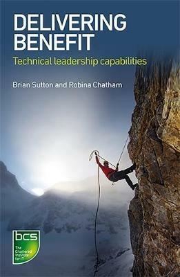 Delivering Benefit: Technical leadership capabilities - Brian Sutton,Robina Chatham - cover