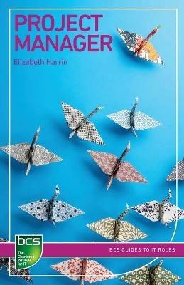 Project Manager: Careers in IT project management - Elizabeth Harrin - cover