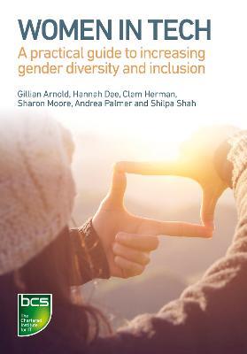 Women in Tech: A practical guide to increasing gender diversity and inclusion - Gillian Arnold,Hannah Dee,Clem Herman - cover