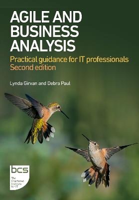 Agile and Business Analysis: Practical guidance for IT professionals - Lynda Girvan,Debra Paul - cover