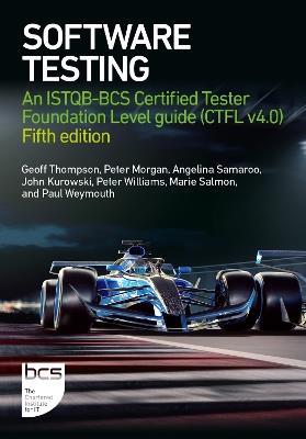Software Testing: An ISTQB-BCS Certified Tester Foundation Level guide (CTFL v4.0) - Fifth edition - Geoff Thompson,Peter Morgan,Angelina Samaroo - cover