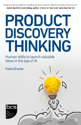 Product Discovery Thinking: Human skills to launch valuable ideas in the age of AI - Paddy Dhanda - cover