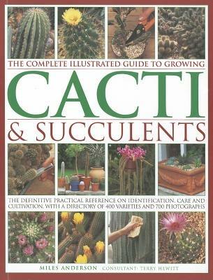 Complete Illustrated Guide to Growing Cacti and Succulents - Miles Anderson - cover