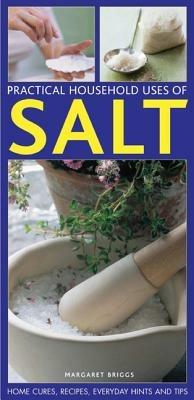 Practical Household Uses of Salt: Home Cures, Recipes, Everyday Hints and Tips - Margaret Briggs - cover