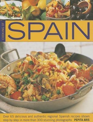 Cooking of Spain: Over 65 Delicious and Authentic Regional Spanish Recipes Shown in 300 Step-by-step Photographs - Pepita Aris - cover