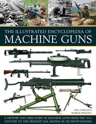 Illustrated Encylopedia of Machine Guns - Fowler Will - cover