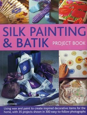 Silk Painting & Batik Project Book - Stokoe Susie - cover