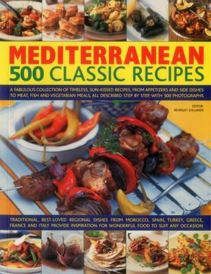 Mediterranean: 500 Classic Recipes: A Fabulous Collection of Timeless, Sun-Kissed Recipes, from Appetizers and Side Dishes to Meat, Fish and Vegetarian Meals, All Described Step by Step, with 500 Photographs - Beverley Jollands - cover