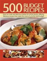 500 Budget Recipes: Easy-To-Cook and Delicious Dishes for All the Family, Offering Fabulous Recipes That Make the Most of a Thrifty Food Budget - cover