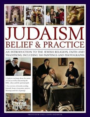 Judaism: Belief & Practice: An Introduction to the Jewish Religion, Faith and Traditions, Including 300 Paintings and Photographs - Dan Cohn-Sherbok - cover