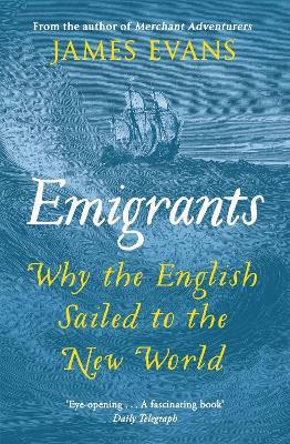 Emigrants: Why the English Sailed to the New World - James Evans - cover