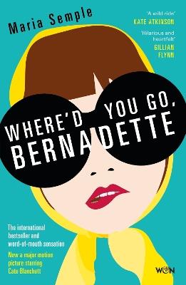 Where'd You Go, Bernadette: The New York Times bestseller, now a major motion picture starring Cate Blanchett - Maria Semple - cover