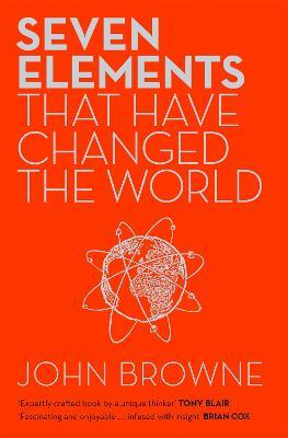 Seven Elements That Have Changed The World: Iron, Carbon, Gold, Silver, Uranium, Titanium, Silicon - John Browne - cover
