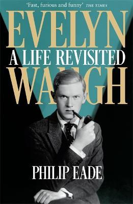 Evelyn Waugh: A Life Revisited - Philip Eade - cover