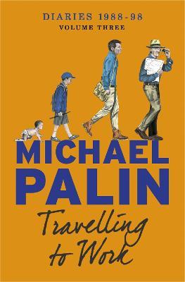Travelling to Work: Diaries 1988-1998 - Michael Palin - cover