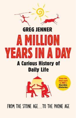 A Million Years in a Day: A Curious History of Daily Life - Greg Jenner - cover