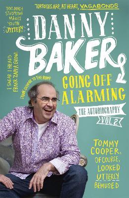 Going Off Alarming: The Autobiography: Vol 2 - Danny Baker - cover