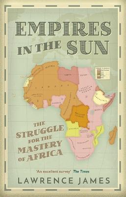 Empires in the Sun: The Struggle for the Mastery of Africa - Lawrence James - cover