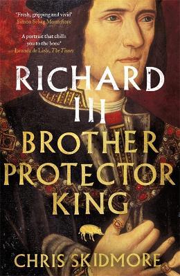 Richard III: Brother, Protector, King - Chris Skidmore - cover