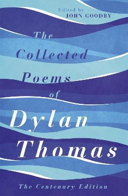 The Collected Poems of Dylan Thomas: The Centenary Edition - Dylan Thomas - cover