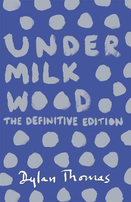Under Milk Wood: The beloved Welsh modern classic - Dylan Thomas - cover
