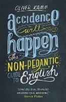 Accidence Will Happen: The Non-Pedantic Guide to English - Oliver Kamm - cover