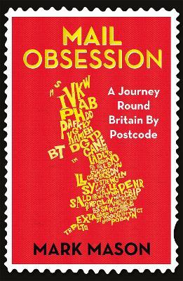 Mail Obsession: A Journey Round Britain by Postcode - Mark Mason - cover