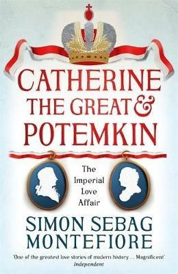 Catherine the Great and Potemkin: The Imperial Love Affair - Simon Sebag Montefiore - cover