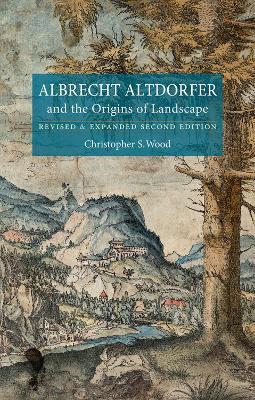 Albrecht Altdorfer and the Origins of Landscape - Christopher S. Wood - cover