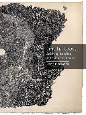 Line Let Loose: Scribbling, Doodling and Automatic Drawing - David MacLagan - cover