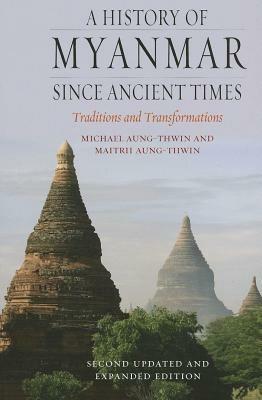 A History of Myanmar Since Ancient Times - Michael Aung-Thwin,Maitrii Aung-Thwin - cover
