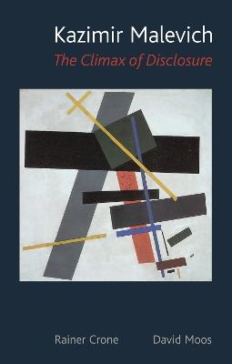 Kazimir Malevich: The Climax of Disclosure - Rainer Crone,David Moos - cover