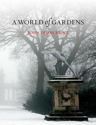 A World of Gardens - John Dixon Hunt - cover