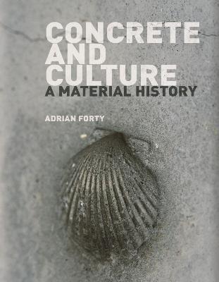 Concrete and Culture: A Material History - Adrian Forty - cover