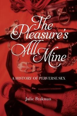 The Pleasure's All Mine - Julie Peakman - cover
