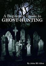 A Beginners' Guide to Ghost Hunting