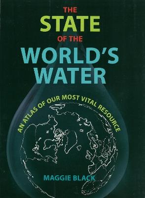 The State of the World's Water: An Atlas of Our Most Vital Resource - Maggie Black - cover