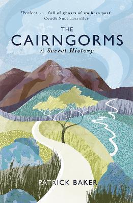 The Cairngorms: A Secret History - Patrick Baker - cover
