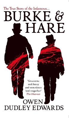 Burke and Hare: The True Story Behind the Infamous Edinburgh Murderers - Owen Dudley-Edwards - cover