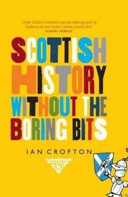 Scottish History Without the Boring Bits - Ian Crofton - cover