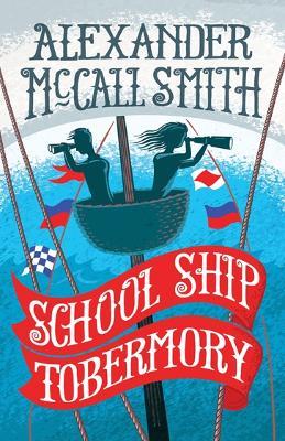 School Ship Tobermory: A School Ship Tobermory Adventure (Book 1) - Alexander McCall Smith - cover