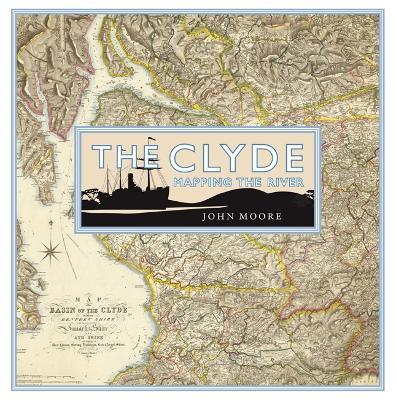 The Clyde: Mapping the River - John Moore - cover