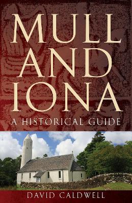 Mull and Iona: A Historical Guide - David Caldwell - cover