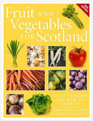 Fruit and Vegetables for Scotland: What to Grow and How to Grow It - Kenneth Cox,Caroline Beaton - cover